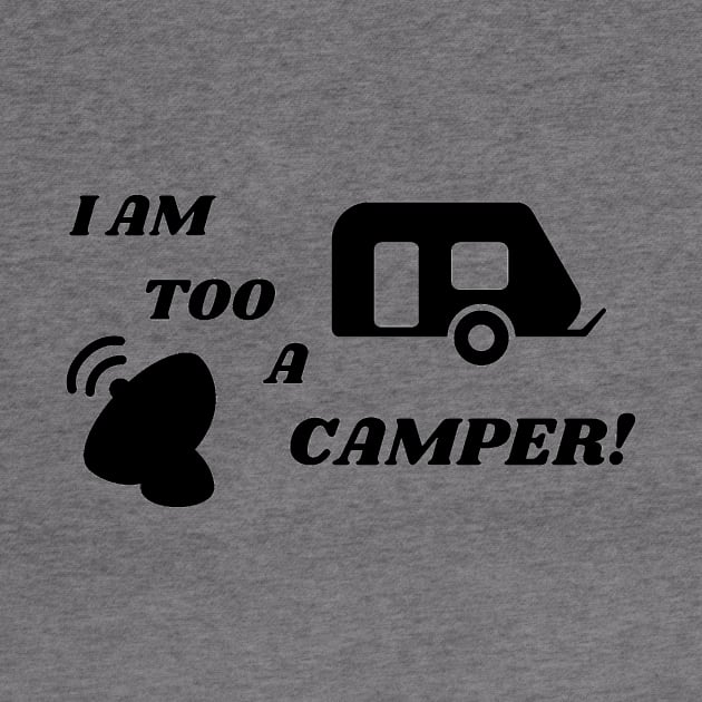 I Am Too a Camper! by WEBBiTOUTDOORS